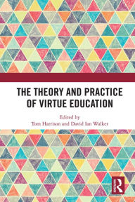 Title: The Theory and Practice of Virtue Education, Author: Tom Harrison
