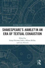 SHAKESPEARE?S HAMLET IN AN ERA OF TEXTUAL EXHAUSTION