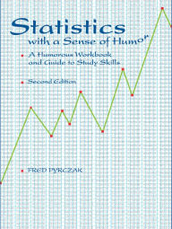 Title: Statistics with a Sense of Humor: A Humorous Workbook & Guide to Study Skills, Author: Fred Pyrczak