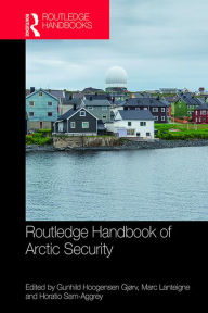 Title: Routledge Handbook of Arctic Security, Author: Gunhild Hoogensen Gjørv