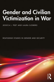 Title: Gender and Civilian Victimization in War, Author: Jessica L. Peet