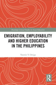 Title: Emigration, Employability and Higher Education in the Philippines, Author: Yasmin Ortiga