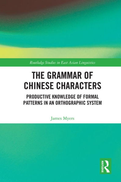 The Grammar of Chinese Characters: Productive Knowledge of Formal Patterns in an Orthographic System