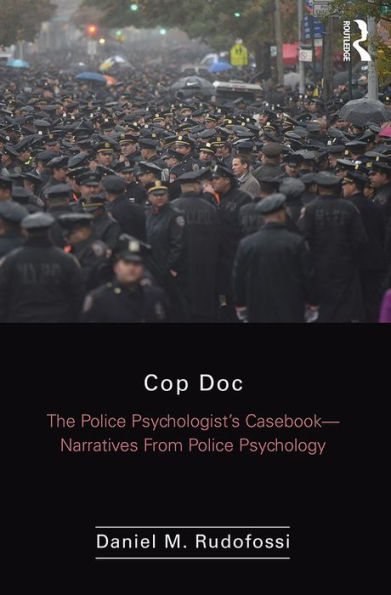 Cop Doc: The Police Psychologist's Casebook--Narratives From Police Psychology