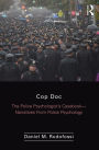 Cop Doc: The Police Psychologist's Casebook--Narratives From Police Psychology