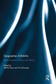 Title: Geographies of Mobility: Recent Advances in Theory and Method, Author: Mei-Po Kwan