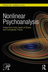 Title: Nonlinear Psychoanalysis: Notes from Forty Years of Chaos and Complexity Theory, Author: Robert M. Galatzer-Levy