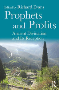 Title: Prophets and Profits: Ancient Divination and Its Reception, Author: Richard Evans