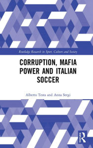 Title: Corruption, Mafia Power and Italian Soccer, Author: Alberto Testa