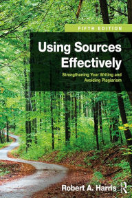Title: Using Sources Effectively: Strengthening Your Writing and Avoiding Plagiarism, Author: Robert Harris