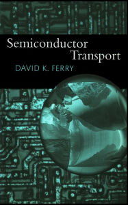 Title: Semiconductor Transport, Author: David K. Ferry