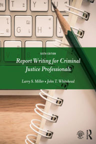 Title: Report Writing for Criminal Justice Professionals, Author: Larry Miller