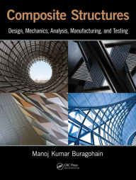 Title: Composite Structures: Design, Mechanics, Analysis, Manufacturing, and Testing, Author: Manoj Kumar Buragohain