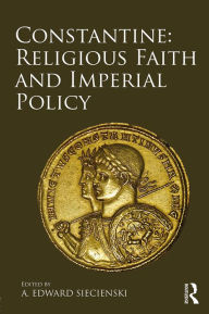 Title: Constantine: Religious Faith and Imperial Policy, Author: A. Edward Siecienski