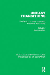 Title: Uneasy Transitions: Disaffection in Post-Compulsory Education and Training, Author: Jenny Corbett