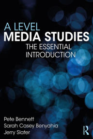 Title: A Level Media Studies: The Essential Introduction, Author: Pete Bennett