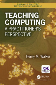 Title: Teaching Computing: A Practitioner's Perspective, Author: Henry M. Walker