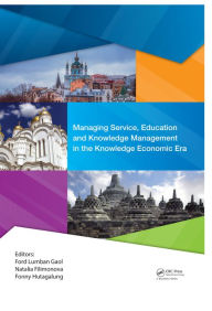 Title: Managing Service, Education and Knowledge Management in the Knowledge Economic Era: Proceedings of the Annual International Conference on Management and Technology in Knowledge, Service, Tourism & Hospitality 2016 (SERVE 2016), 8-9 October 2016 & 20-21 Oc, Author: Ford Lumban Gaol