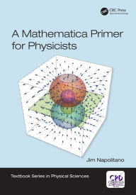 Title: A Mathematica Primer for Physicists, Author: Jim Napolitano