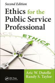 Title: Ethics for the Public Service Professional, Author: Aric W. Dutelle