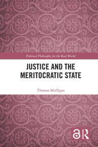 Title: Justice and the Meritocratic State, Author: Thomas Mulligan