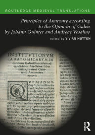 Title: Principles of Anatomy according to the Opinion of Galen by Johann Guinter and Andreas Vesalius, Author: Vivian Nutton