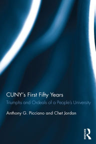 Title: CUNY's First Fifty Years: Triumphs and Ordeals of a People's University, Author: Anthony Picciano