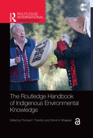 Title: The Routledge Handbook of Indigenous Environmental Knowledge, Author: Thomas F. Thornton