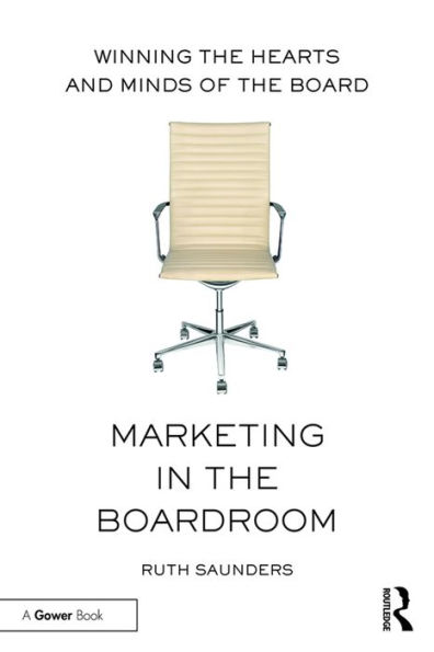 Marketing in the Boardroom: Winning the Hearts and Minds of the Board