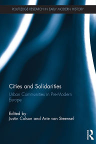 Title: Cities and Solidarities: Urban Communities in Pre-Modern Europe, Author: Justin Colson