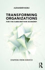 Transforming Organizations for the Subscription Economy: Starting from Scratch