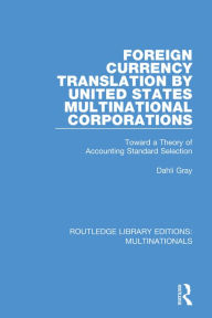 Title: Foreign Currency Translation by United States Multinational Corporations: Toward a Theory of Accounting Standard Selection, Author: Dahli Gray