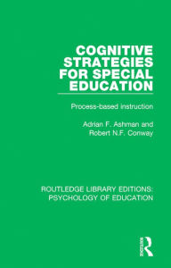 Title: Cognitive Strategies for Special Education: Process-Based Instruction, Author: Adrian F. Ashman
