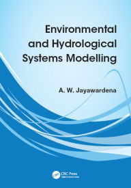 Title: Environmental and Hydrological Systems Modelling, Author: A W Jayawardena
