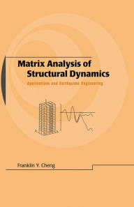 Title: Matrix Analysis of Structural Dynamics: Applications and Earthquake Engineering, Author: Franklin Y. Cheng