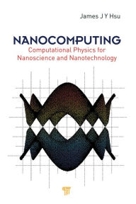 Title: Nanocomputing: Computational Physics for Nanoscience and Nanotechnology, Author: Jang-Yu Hsu