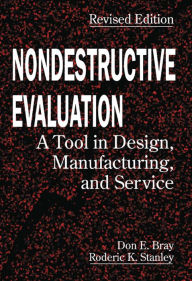 Title: Nondestructive Evaluation: A Tool in Design, Manufacturing and Service, Author: Don E. Bray