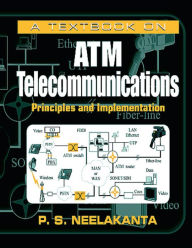 Title: A Textbook on ATM Telecommunications: Principles and Implementation, Author: P. S. Neelakanta