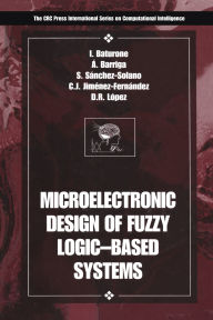 Title: Microelectronic Design of Fuzzy Logic-Based Systems, Author: Iluminada Baturone