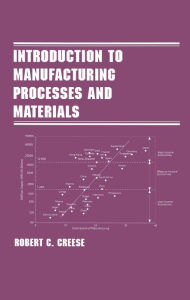 Title: Introduction to Manufacturing Processes and Materials, Author: Robert Creese
