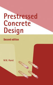 Title: Prestressed Concrete Design, Author: M.K. Hurst