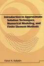 Introduction to Approximate Solution Techniques, Numerical Modeling, and Finite Element Methods