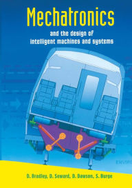 Title: Mechatronics and the Design of Intelligent Machines and Systems, Author: David Allan Bradley