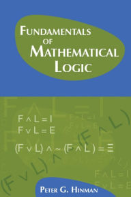 Title: Fundamentals of Mathematical Logic, Author: Peter G. Hinman