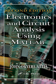 Title: Electronics and Circuit Analysis Using MATLAB, Author: John Okyere Attia