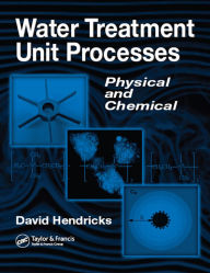 Title: Water Treatment Unit Processes: Physical and Chemical, Author: David W. Hendricks