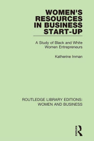 Title: Women's Resources in Business Start-Up: A Study of Black and White Women Entrepreneurs, Author: Katherine Inman