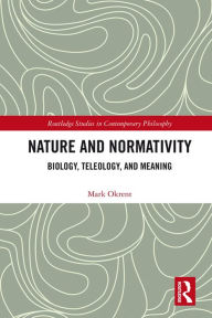 Title: Nature and Normativity: Biology, Teleology, and Meaning, Author: Mark Okrent