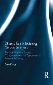 Title: China's Role in Reducing Carbon Emissions: The Stabilisation of Energy Consumption and the Deployment of Renewable Energy, Author: David Toke