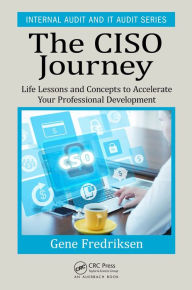 Title: The CISO Journey: Life Lessons and Concepts to Accelerate Your Professional Development, Author: Eugene Fredriksen